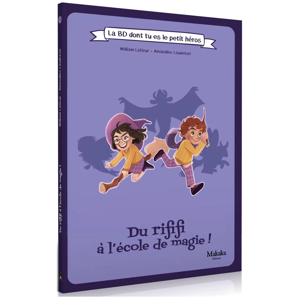    La BD dont tu es le Petit Héros - DU RIFIFI À L'ÉCOLE DE MAGIE